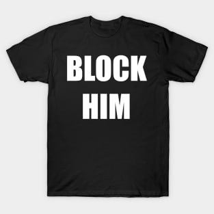 Block Him T-Shirt